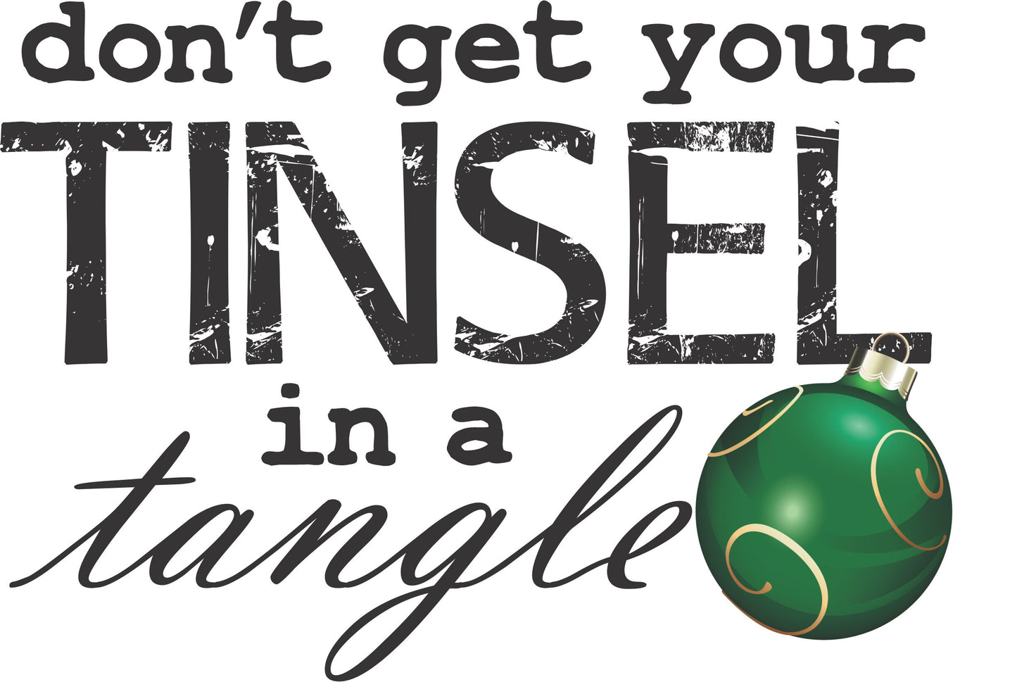 Don't Get Your Tinsel in a Tangle Long Sleeve T-Shirt