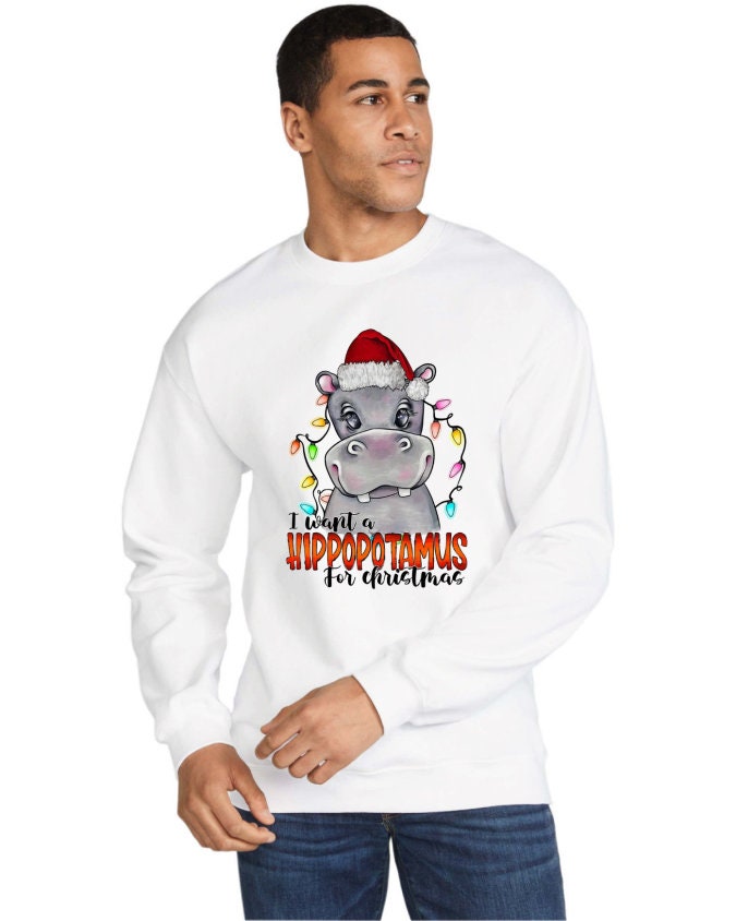 I Want A Hippopotamus For Christmas Crew Neck Sweatshirt